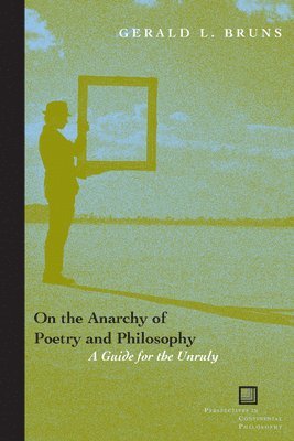 Gerald L. Bruns, Gerald L Bruns - On the Anarchy of Poetry and Philosophy, Inbunden