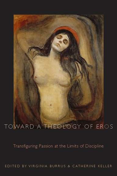 Virginia Burrus, Catherine Keller - Toward a Theology of Eros, Häftad
