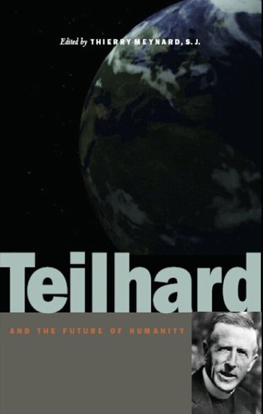 Thierry Meynard - Teilhard and the Future of Humanity, Inbunden