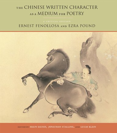 Ernest Fenollosa, Ezra Pound, Jonathan Stalling, Lucas Klein, Haun Saussy - Chinese Written Character As a Medium for Poetry, Häftad