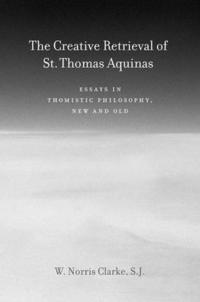 bokomslag The Creative Retrieval of Saint Thomas Aquinas
