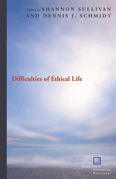 Shannon Sullivan, Dennis J. Schmidt - Difficulties of Ethical Life, Häftad