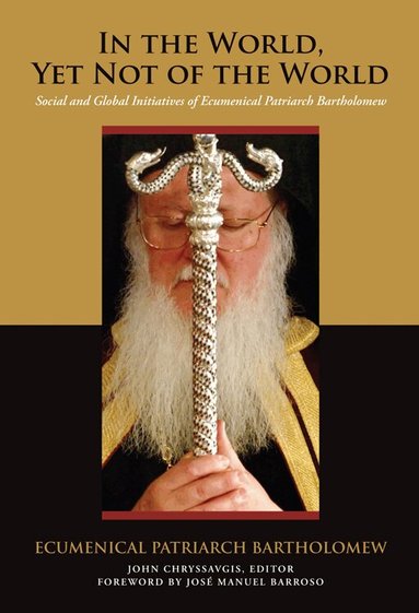 Ecumenical Patriarch Bartholomew, John Chryssavgis - In the World, Yet not of the World, Inbunden