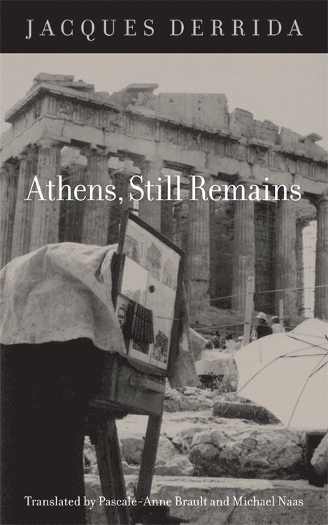 Jacques Derrida - Athens, Still Remains, Inbunden