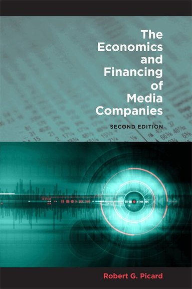 Robert G. Picard - Economics and Financing of Media Companies, Inbunden