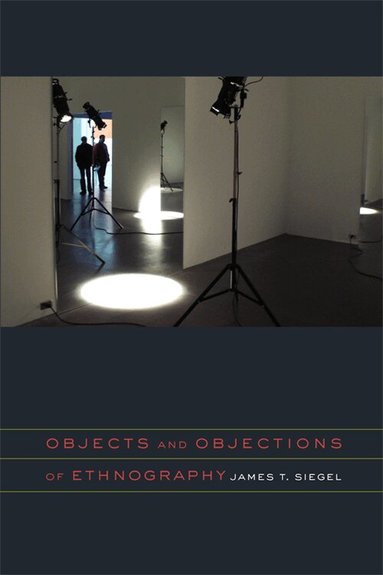 James T. Siegel - Objects and Objections of Ethnography, Häftad