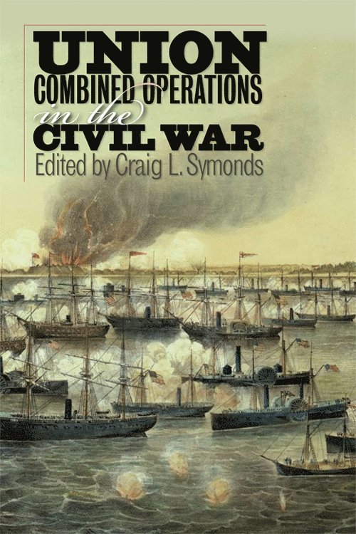 Craig L. Symonds - Union Combined Operations in the Civil War, Inbunden
