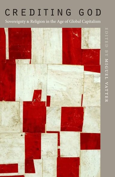 Miguel Vatter - Crediting God, Inbunden