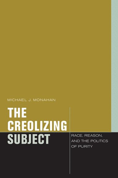 Michael J. Monahan - Creolizing Subject, Häftad