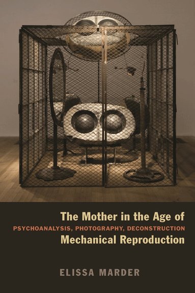 Elissa Marder - Mother in the Age of Mechanical Reproduction, Inbunden