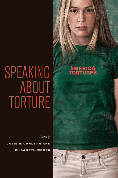 Julie A. Carlson, Elisabeth Weber - Speaking About Torture, Inbunden