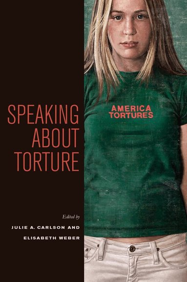 Julie A. Carlson, Elisabeth Weber - Speaking About Torture, Häftad