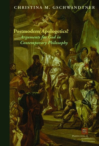 Christina M. Gschwandtner - Postmodern Apologetics?, Inbunden