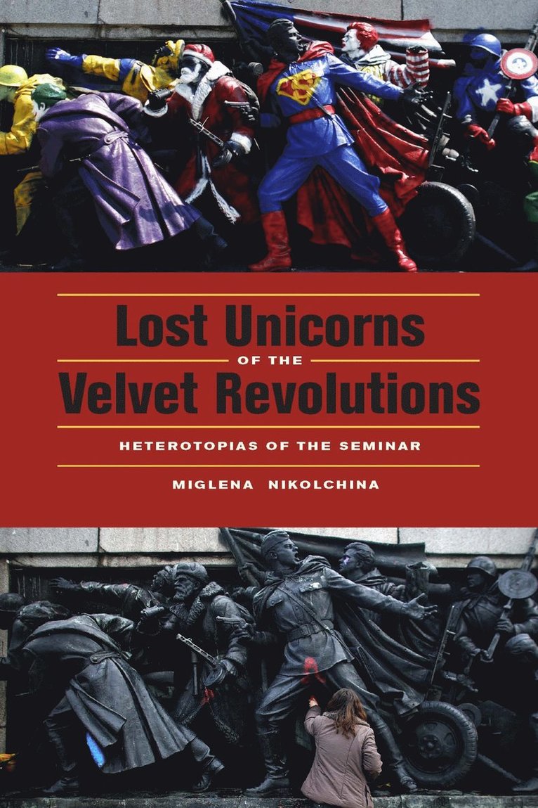 Miglena Nikolchina - Lost Unicorns of the Velvet Revolutions, Häftad