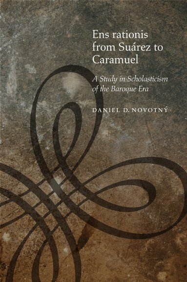 Daniel D. Novotný - Ens Rationis from Suárez to Caramuel, Inbunden