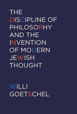 The Discipline of Philosophy and the Invention of Modern Jewish Thought 1