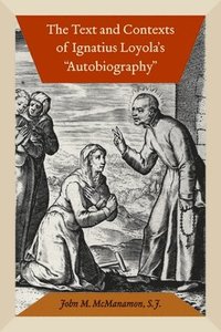 bokomslag The Text and Contexts of Ignatius Loyola's &quot;Autobiography&quot;