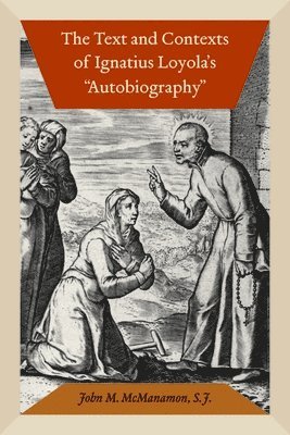 The Text and Contexts of Ignatius Loyola's &quot;Autobiography&quot; 1