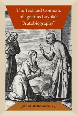 bokomslag The Text and Contexts of Ignatius Loyola's &quot;Autobiography&quot;