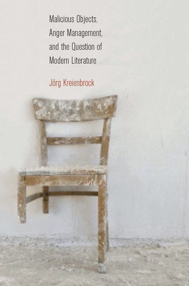 Jörg Kreienbrock - Malicious Objects, Anger Management, and the Question of Modern Literature, Häftad