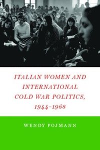 bokomslag Italian Women and International Cold War Politics, 1944-1968