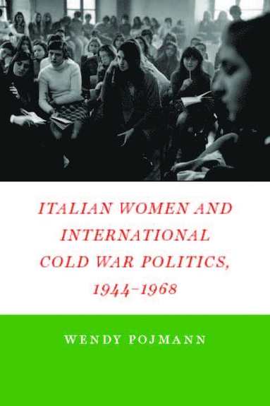 bokomslag Italian Women and International Cold War Politics, 1944-1968