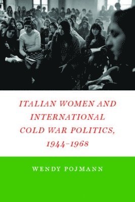 Italian Women and International Cold War Politics, 1944-1968 1