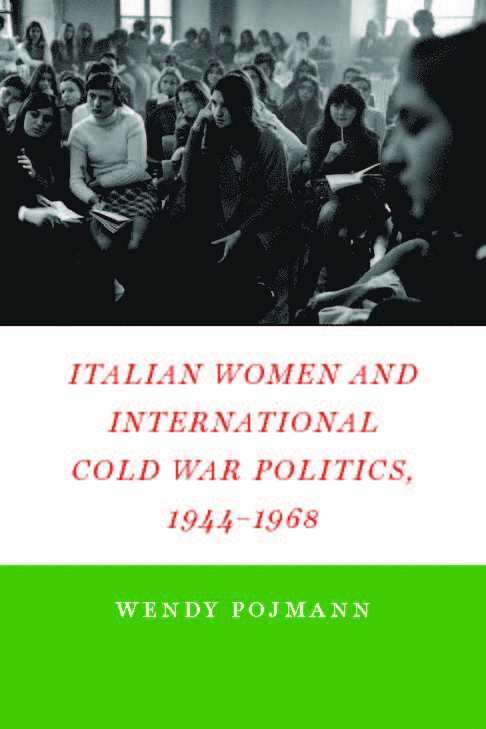 Italian Women and International Cold War Politics, 1944-1968 1