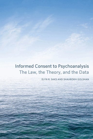Elyn R. Saks, Shahrokh Golshan - Informed Consent to Psychoanalysis, Inbunden