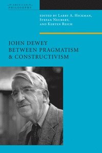 bokomslag John Dewey Between Pragmatism and Constructivism