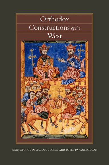 George E. Demacopoulos, Aristotle Papanikolaou - Orthodox Constructions of the West, Häftad
