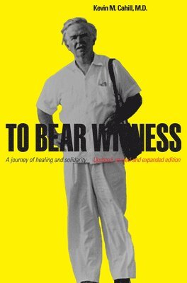Kevin M. Cahill, Kevin M Cahill - To Bear Witness, Häftad