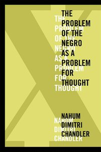 bokomslag X-the Problem of the Negro As a Problem for Thought