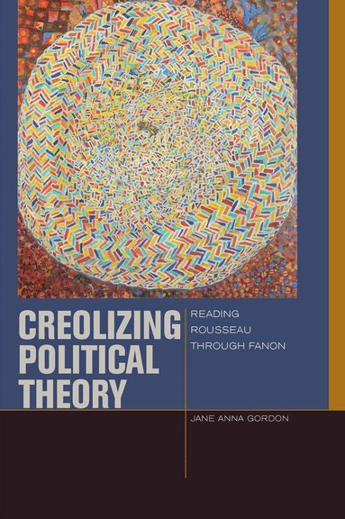 Jane Anna Gordon - Creolizing Political Theory, Häftad