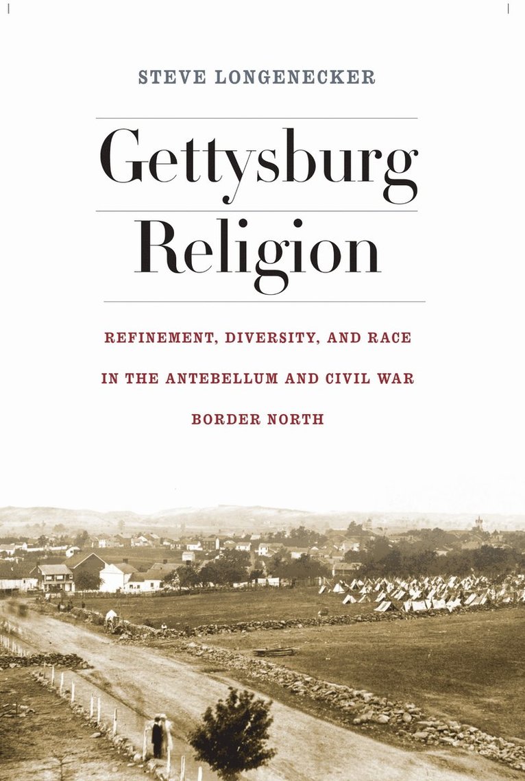 Steve Longenecker - Gettysburg Religion, Inbunden