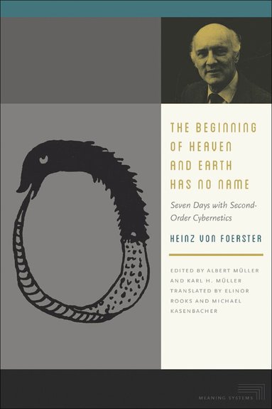 Heinz von Foerster, Albert Müller, Karl H. Müller - Beginning of Heaven and Earth Has No Name, Inbunden