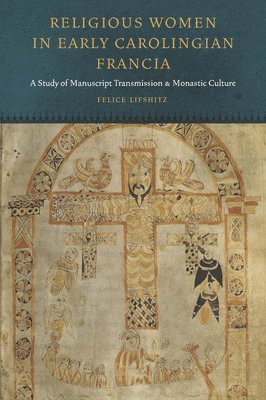 Felice Lifshitz - Religious Women in Early Carolingian Francia, Inbunden