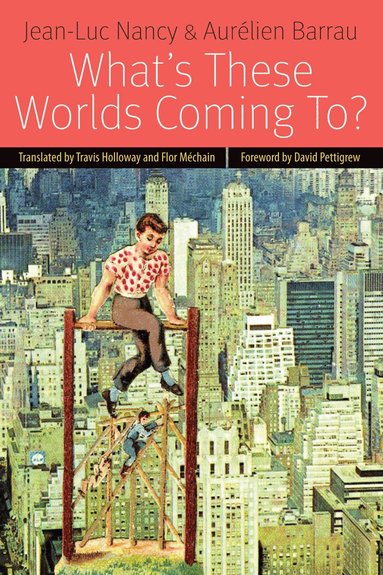 Jean-Luc Nancy, Aurélien Barrau - What's These Worlds Coming to?, Häftad