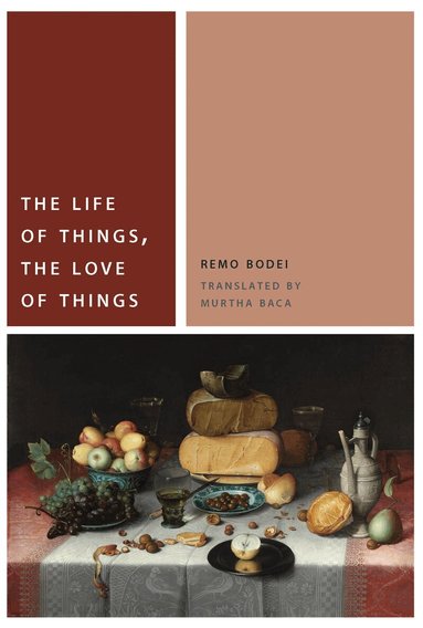 Remo Bodei - Life of Things, the Love of Things, Häftad