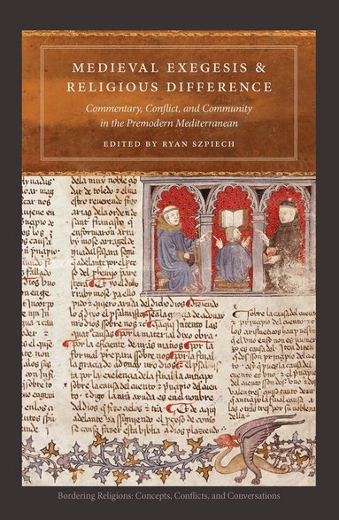 Ryan Szpiech - Medieval Exegesis and Religious Difference, Inbunden