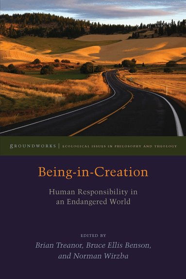 Bruce Ellis Benson, Norman Wirzba, Brian Treanor - Being-in-Creation, Häftad
