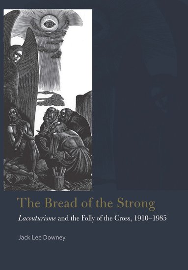 Jack Lee Downey - Bread of the Strong, Inbunden