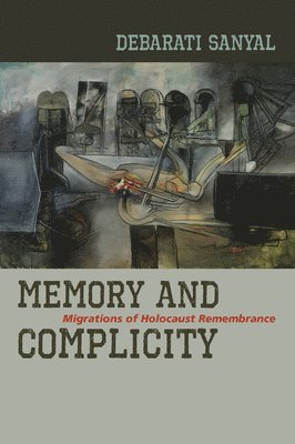 Debarati Sanyal - Memory and Complicity, Inbunden