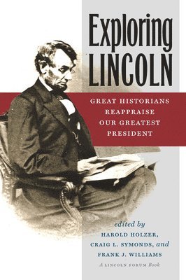 Craig L. Symonds, Frank J. Williams, Harold Holzer, Craig L Symonds, Frank J Williams - Exploring Lincoln, Inbunden