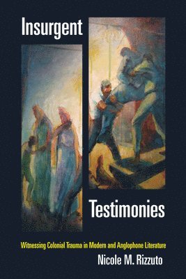 Nicole M. Rizzuto - Insurgent Testimonies, Inbunden