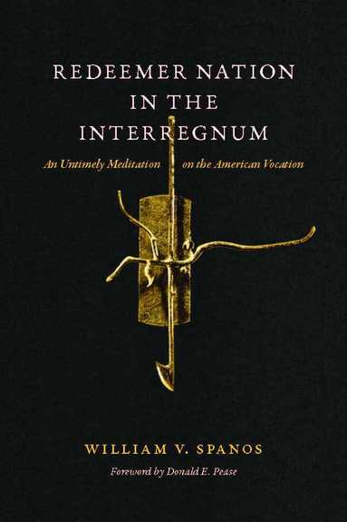 William V. Spanos - Redeemer Nation in the Interregnum, Häftad