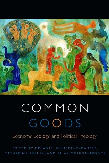 Melanie Johnson-DeBaufre, Catherine Keller, Elias Ortega-Aponte - Common Goods, Häftad