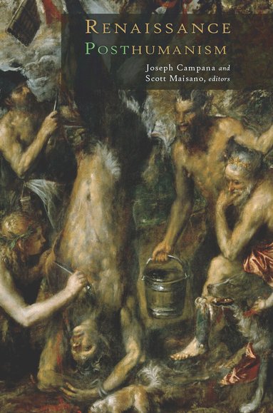 Joseph Campana, Scott Maisano - Renaissance Posthumanism, Häftad
