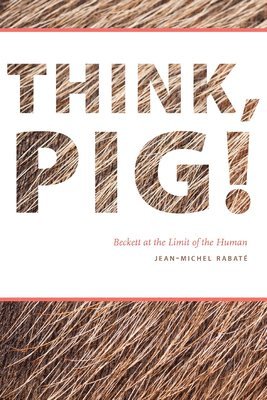 Jean-Michel Rabaté - Think, Pig!, Häftad