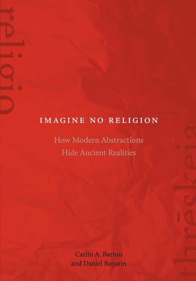 Carlin A. Barton, Daniel Boyarin - Imagine No Religion, Inbunden